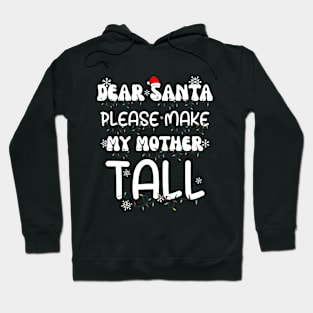 Dear Santa Please Make My Mother Tall Hoodie